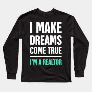 I Make Dreams Come True | Realtor & Real Estate Long Sleeve T-Shirt